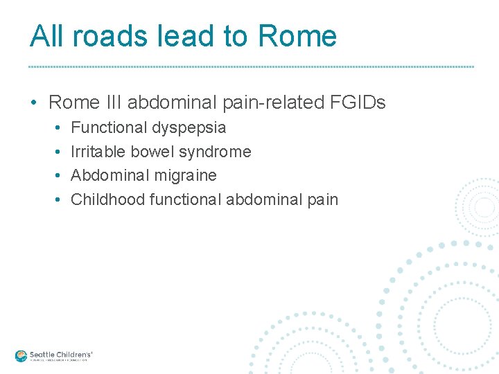 All roads lead to Rome • Rome III abdominal pain-related FGIDs • • Functional