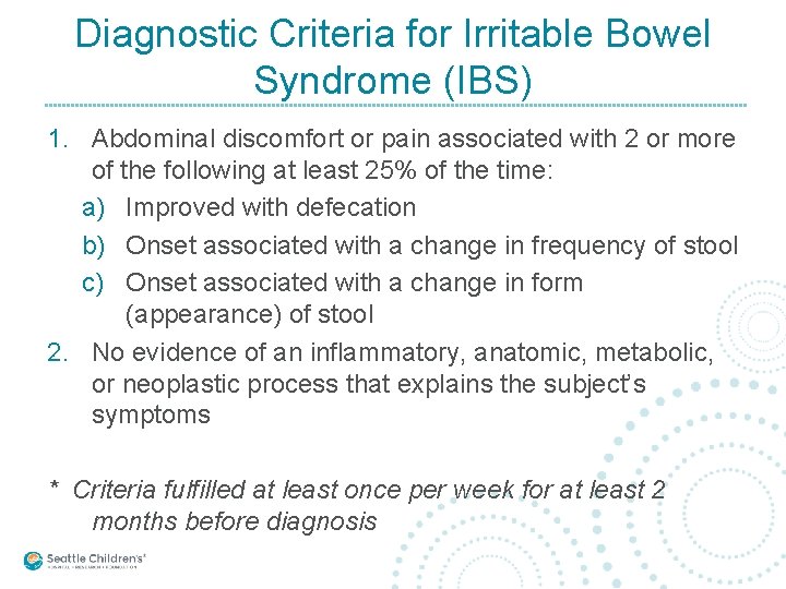 Diagnostic Criteria for Irritable Bowel Syndrome (IBS) 1. Abdominal discomfort or pain associated with