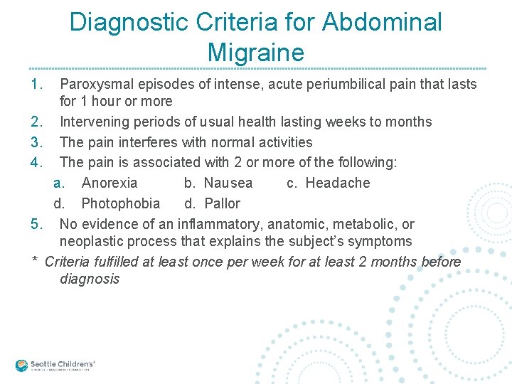 Diagnostic Criteria for Abdominal Migraine 1. Paroxysmal episodes of intense, acute periumbilical pain that