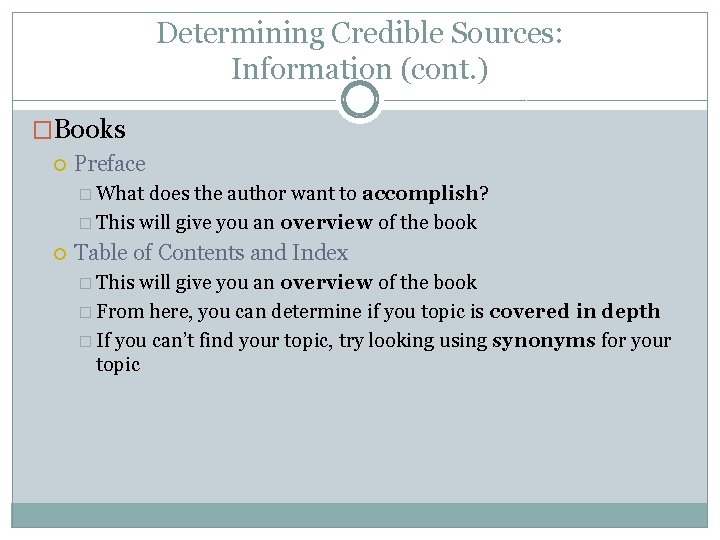 Determining Credible Sources: Information (cont. ) �Books Preface � What does the author want