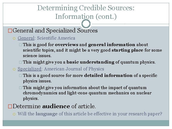 Determining Credible Sources: Information (cont. ) �General and Specialized Sources General: Scientific America �