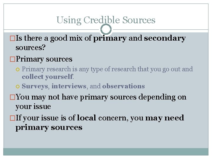 Using Credible Sources �Is there a good mix of primary and secondary sources? �Primary