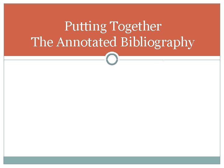 Putting Together The Annotated Bibliography 