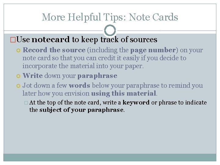 More Helpful Tips: Note Cards �Use notecard to keep track of sources Record the