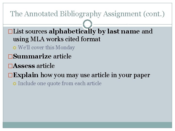 The Annotated Bibliography Assignment (cont. ) �List sources alphabetically by last name and using