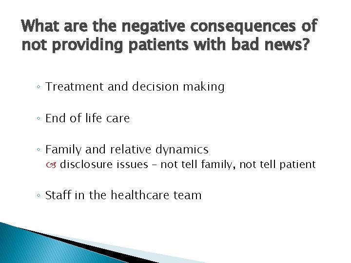 What are the negative consequences of not providing patients with bad news? ◦ Treatment