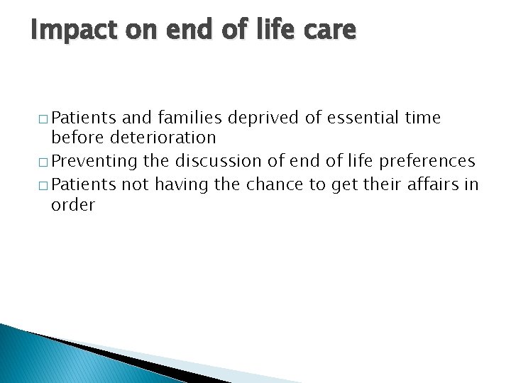 Impact on end of life care � Patients and families deprived of essential time