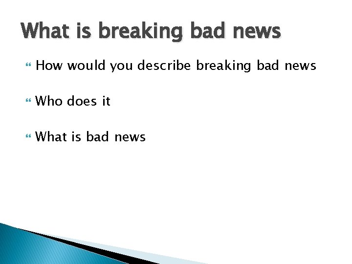 What is breaking bad news How would you describe breaking bad news Who does