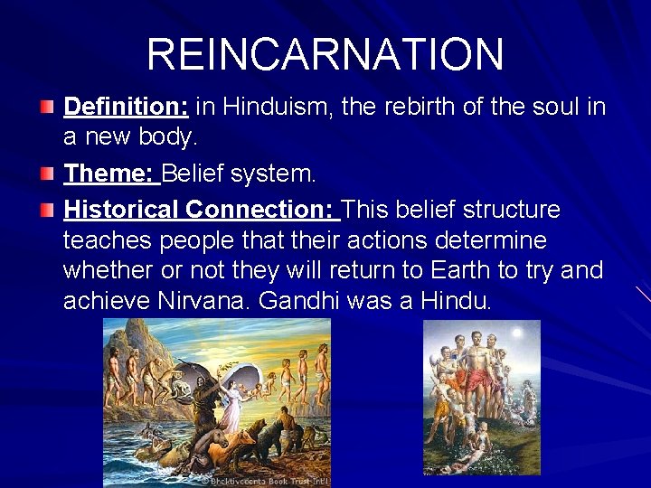 REINCARNATION Definition: in Hinduism, the rebirth of the soul in a new body. Theme: