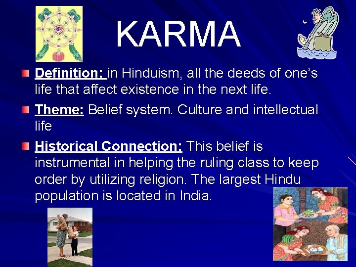 KARMA Definition: in Hinduism, all the deeds of one’s life that affect existence in