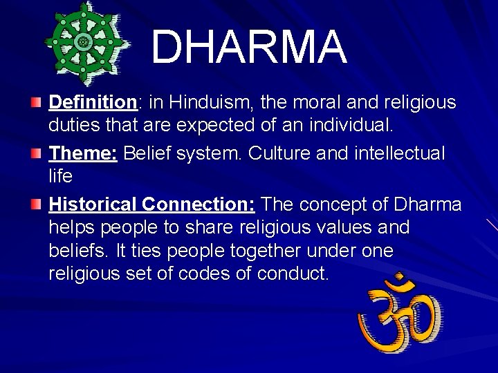 DHARMA Definition: in Hinduism, the moral and religious duties that are expected of an