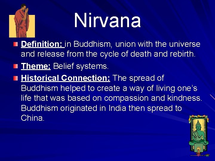 Nirvana Definition: in Buddhism, union with the universe and release from the cycle of