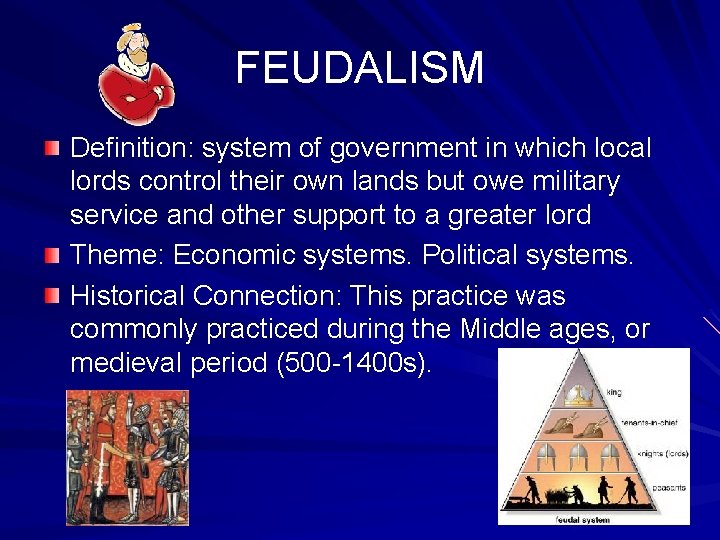FEUDALISM Definition: system of government in which local lords control their own lands but