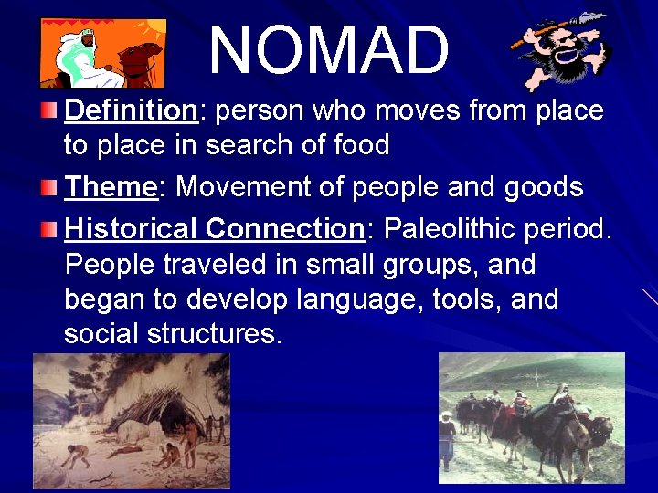 NOMAD Definition: person who moves from place to place in search of food Theme: