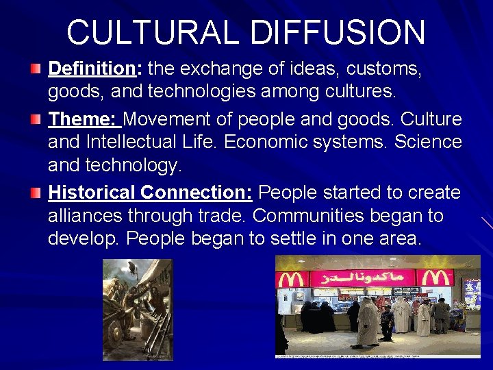 CULTURAL DIFFUSION Definition: the exchange of ideas, customs, goods, and technologies among cultures. Theme: