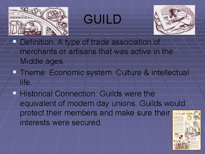 GUILD § Definition: A type of trade association of merchants or artisans that was