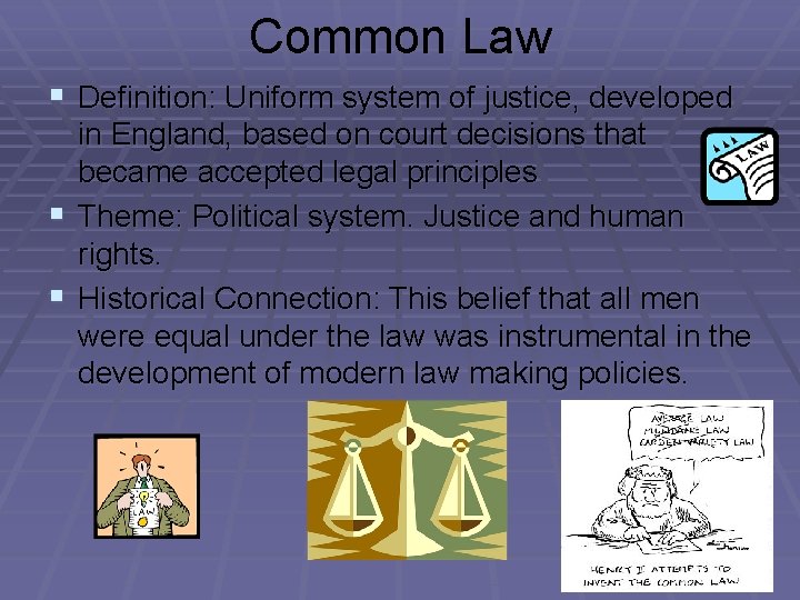 Common Law § Definition: Uniform system of justice, developed in England, based on court