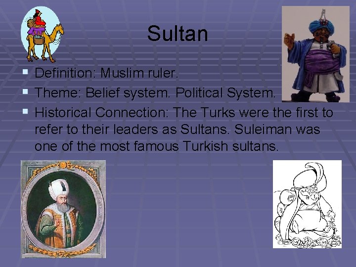 Sultan § Definition: Muslim ruler. § Theme: Belief system. Political System. § Historical Connection: