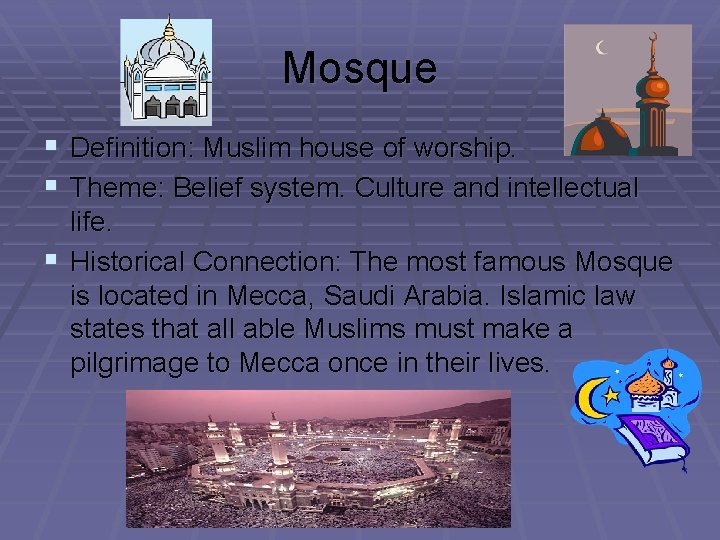 Mosque § Definition: Muslim house of worship. § Theme: Belief system. Culture and intellectual