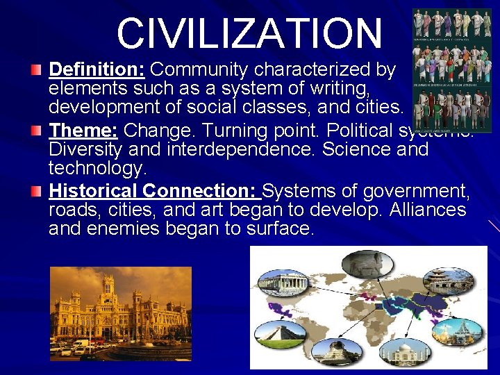 CIVILIZATION Definition: Community characterized by elements such as a system of writing, development of