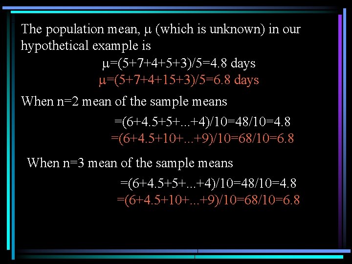 The population mean, (which is unknown) in our hypothetical example is =(5+7+4+5+3)/5=4. 8 days