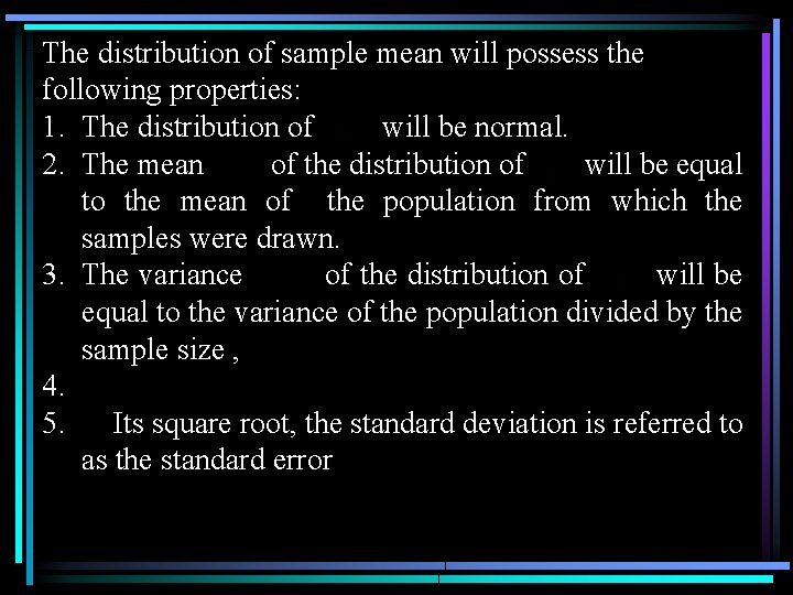 The distribution of sample mean will possess the following properties: 1. The distribution of