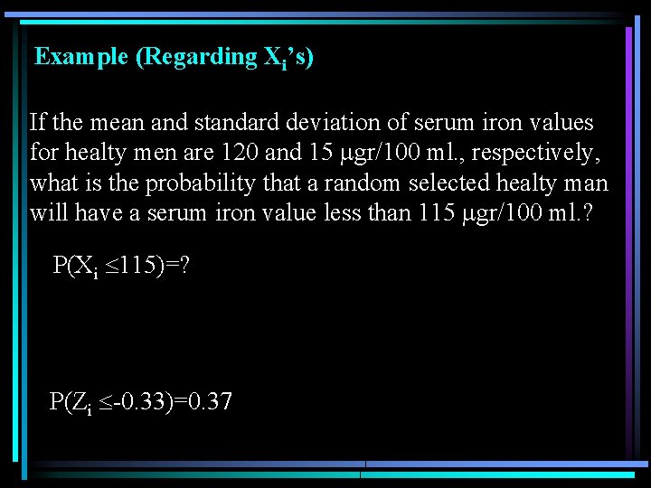 Example (Regarding Xi’s) If the mean and standard deviation of serum iron values for