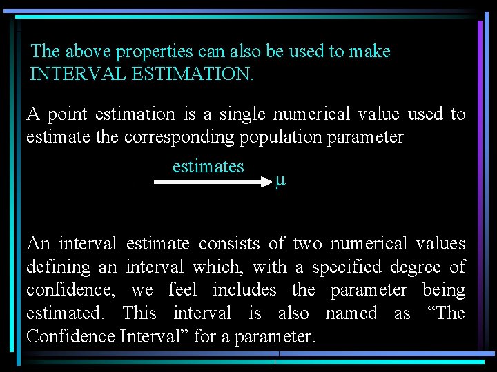 The above properties can also be used to make INTERVAL ESTIMATION. A point estimation