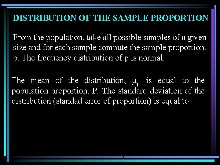 DISTRIBUTION OF THE SAMPLE PROPORTION From the population, take all possible samples of a