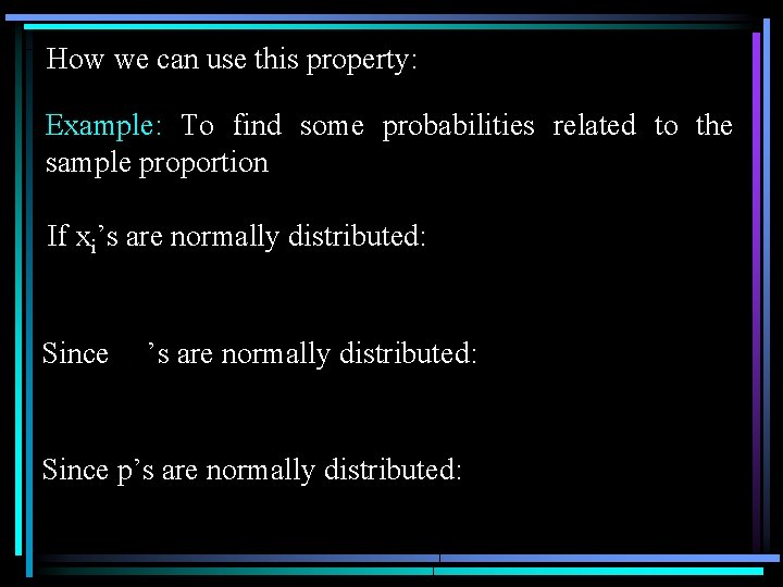 How we can use this property: Example: To find some probabilities related to the