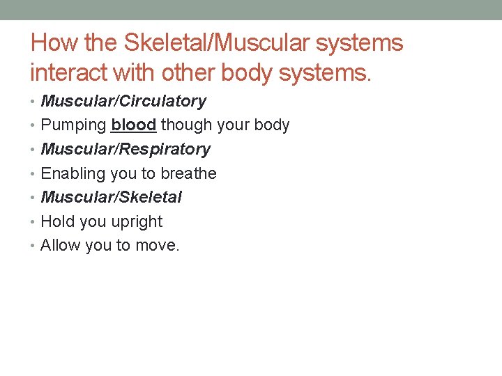 How the Skeletal/Muscular systems interact with other body systems. • Muscular/Circulatory • Pumping blood How the Skeletal/Muscular systems interact with other body systems. • Muscular/Circulatory • Pumping blood