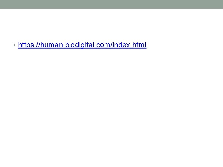 • https: //human. biodigital. com/index. html • https: //human. biodigital. com/index. html