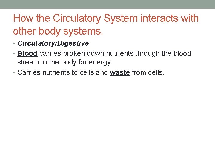 How the Circulatory System interacts with other body systems. • Circulatory/Digestive • Blood carries How the Circulatory System interacts with other body systems. • Circulatory/Digestive • Blood carries