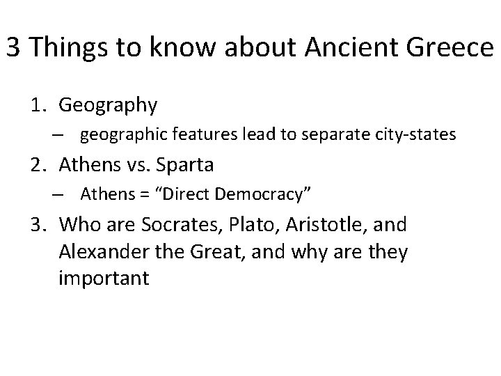 3 Things to know about Ancient Greece 1. Geography – geographic features lead to