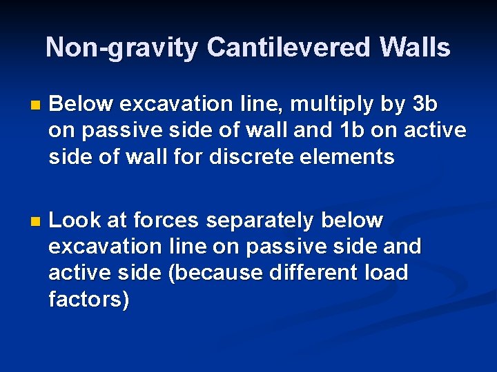 Non-gravity Cantilevered Walls n Below excavation line, multiply by 3 b on passive side Non-gravity Cantilevered Walls n Below excavation line, multiply by 3 b on passive side
