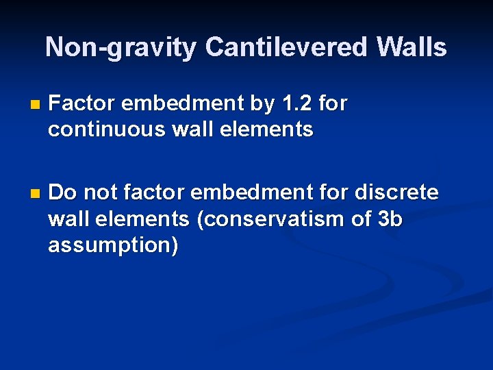 Non-gravity Cantilevered Walls n Factor embedment by 1. 2 for continuous wall elements n