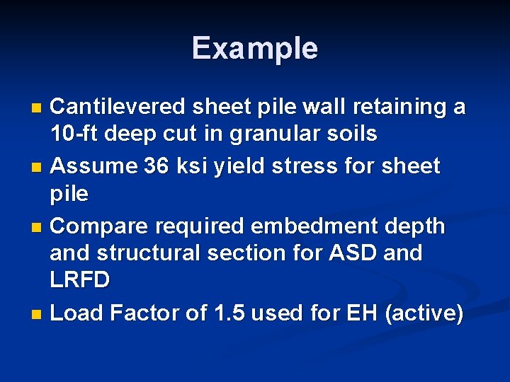 Example Cantilevered sheet pile wall retaining a 10 -ft deep cut in granular soils Example Cantilevered sheet pile wall retaining a 10 -ft deep cut in granular soils