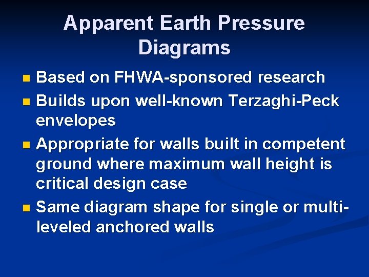 Apparent Earth Pressure Diagrams Based on FHWA-sponsored research n Builds upon well-known Terzaghi-Peck envelopes Apparent Earth Pressure Diagrams Based on FHWA-sponsored research n Builds upon well-known Terzaghi-Peck envelopes