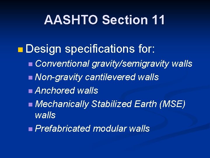 AASHTO Section 11 n Design specifications for: n Conventional gravity/semigravity walls n Non-gravity cantilevered