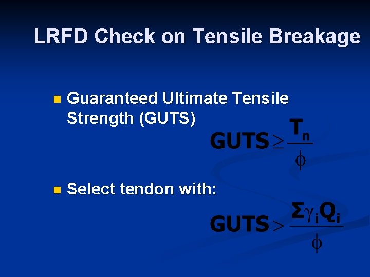 LRFD Check on Tensile Breakage n Guaranteed Ultimate Tensile Strength (GUTS) n Select tendon