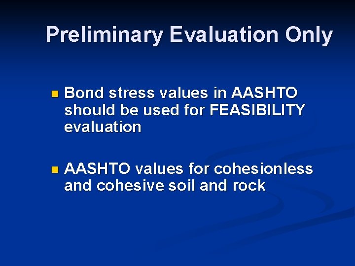 Preliminary Evaluation Only n Bond stress values in AASHTO should be used for FEASIBILITY Preliminary Evaluation Only n Bond stress values in AASHTO should be used for FEASIBILITY