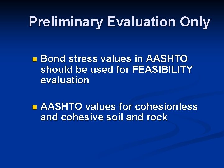 Preliminary Evaluation Only n Bond stress values in AASHTO should be used for FEASIBILITY