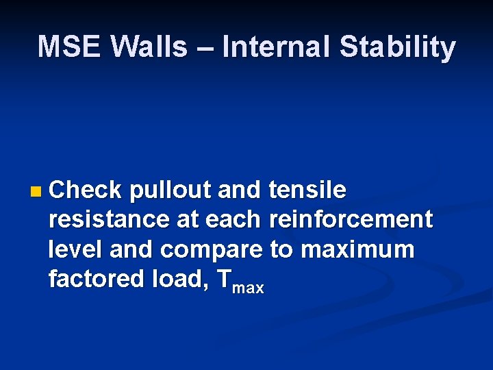 MSE Walls – Internal Stability n Check pullout and tensile resistance at each reinforcement