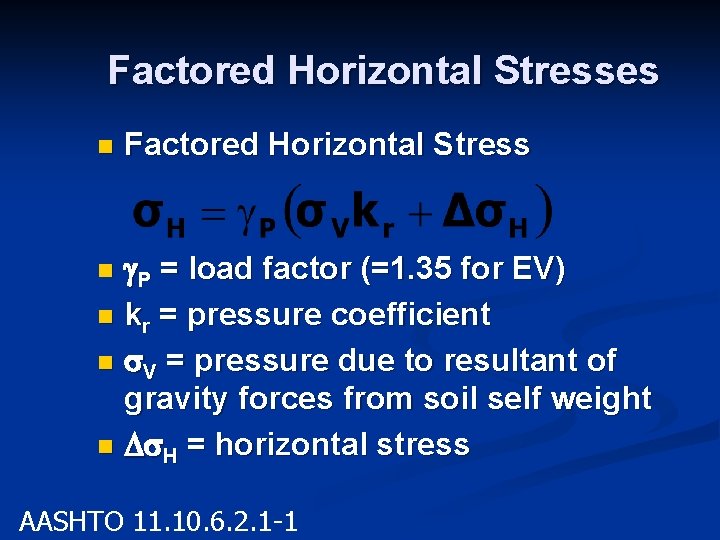 Factored Horizontal Stresses n Factored Horizontal Stress n g. P = load factor (=1. Factored Horizontal Stresses n Factored Horizontal Stress n g. P = load factor (=1.