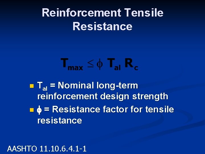 Reinforcement Tensile Resistance Tal = Nominal long-term reinforcement design strength n = Resistance factor Reinforcement Tensile Resistance Tal = Nominal long-term reinforcement design strength n = Resistance factor