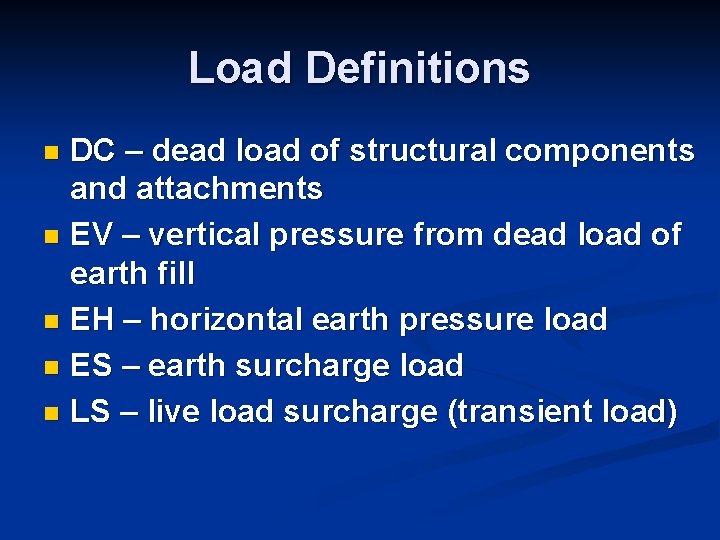Load Definitions DC – dead load of structural components and attachments n EV – Load Definitions DC – dead load of structural components and attachments n EV –