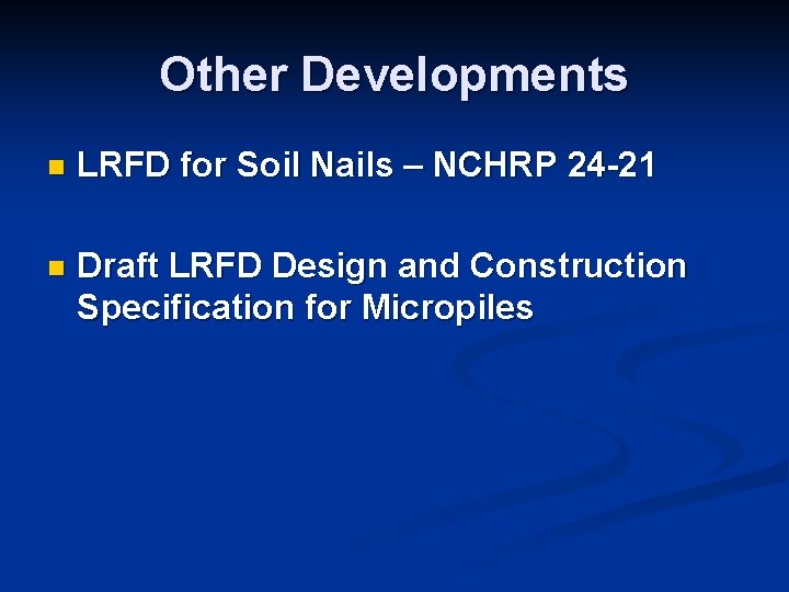 Other Developments n LRFD for Soil Nails – NCHRP 24 -21 n Draft LRFD