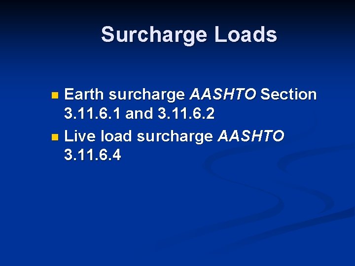 Surcharge Loads Earth surcharge AASHTO Section 3. 11. 6. 1 and 3. 11. 6.