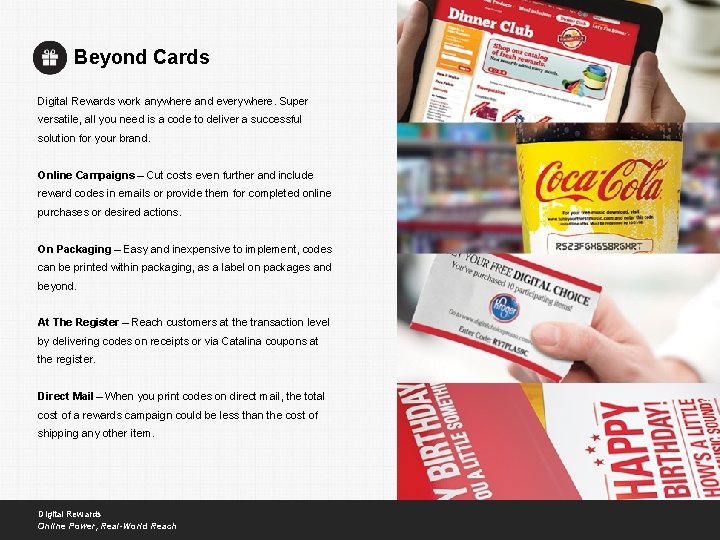 Beyond Cards Digital Rewards work anywhere and everywhere. Super versatile, all you need is