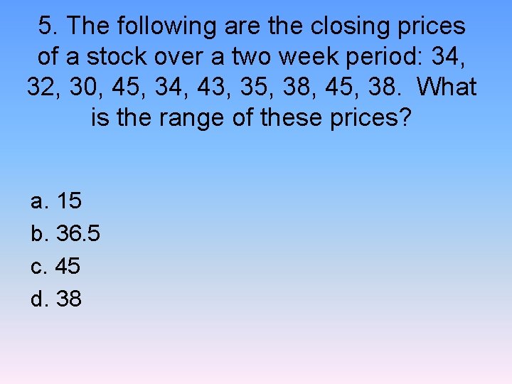 5. The following are the closing prices of a stock over a two week